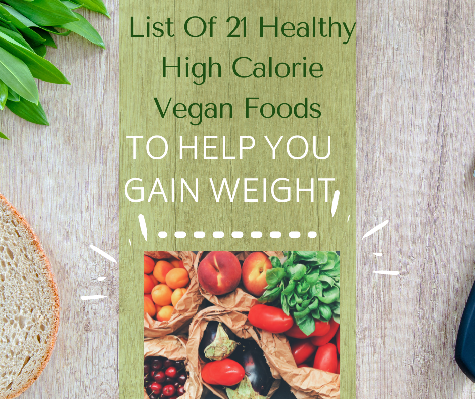 List Of 21 healthy high calorie Vegan Foods to help you Gain Weight