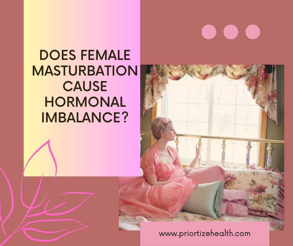 Does female masturbation cause hormonal imbalance?