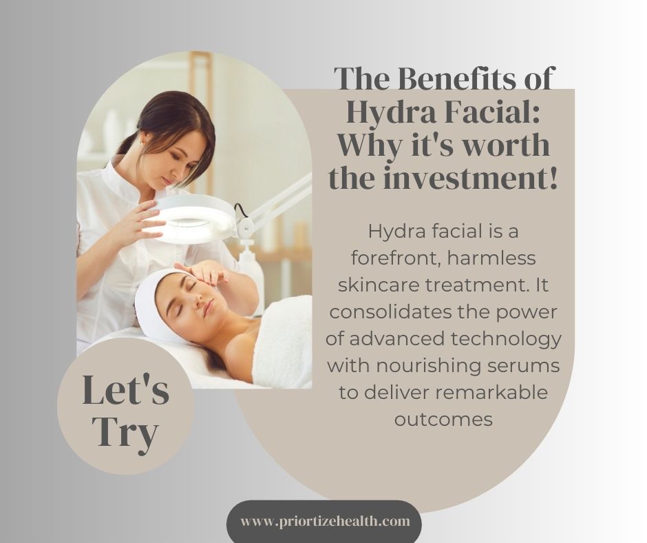 The Benefits of Hydra Facial: Why it’s worth the investment!