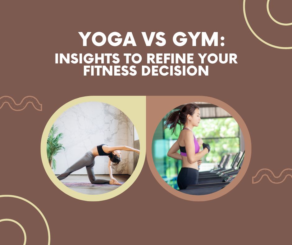 Yoga vs. Gym: Insights to Refine Your Fitness Decision