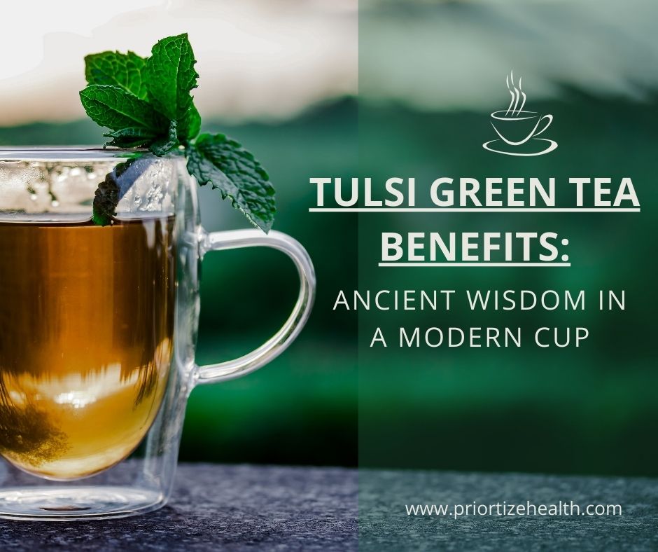 Tulsi Green Tea Benefits: Ancient wisdom in a modern cup