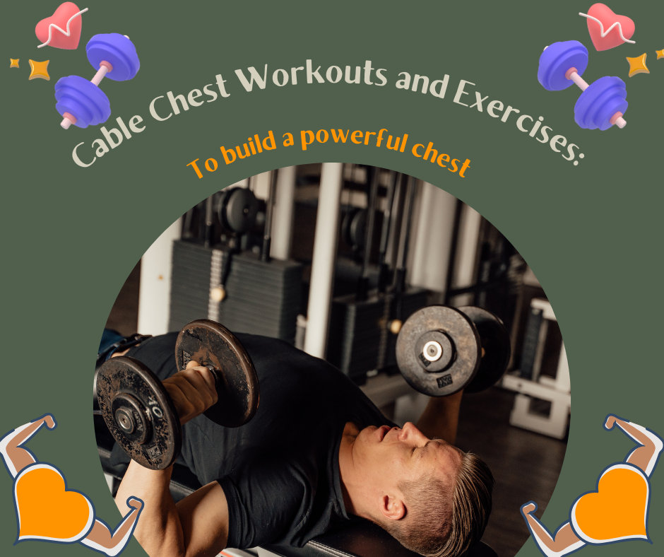 Cable Chest Workouts and Exercises: To build a powerful chest