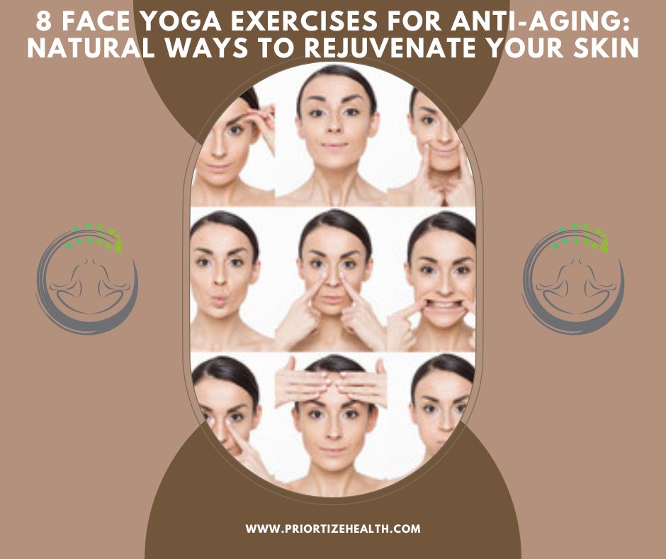 8 Face Yoga Exercises for Anti-Aging: Natural Ways to Rejuvenate Your Skin