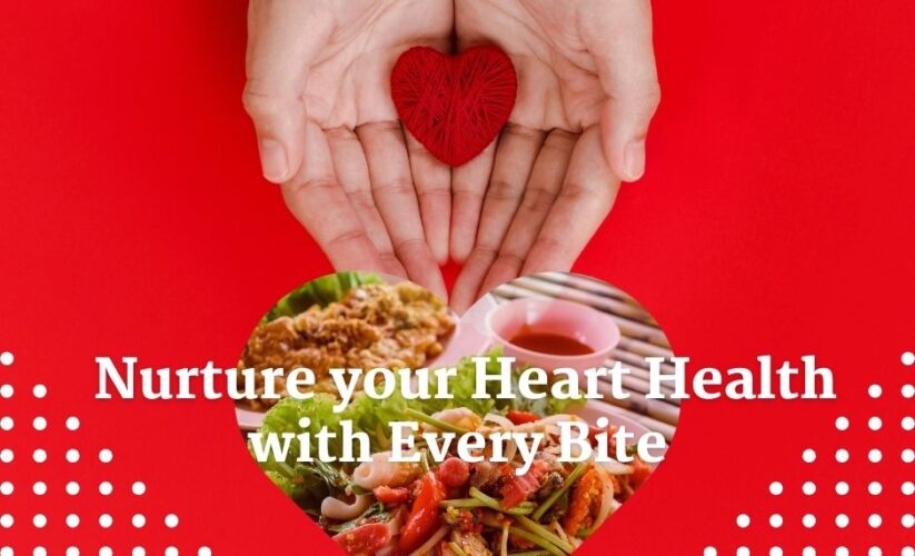 Nurture your Heart Health with Every Bite